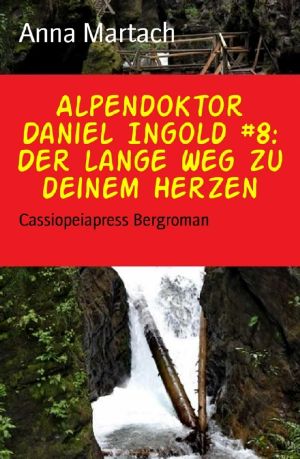 [Alpendoktor Daniel Ingold 08] • Der lange Weg zu deinem Herzen